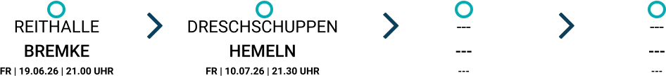 REITHALLE BREMKE FR | 19.06.26 | 21.00 UHR DRESCHSCHUPPEN HEMELN FR | 10.07.26 | 21.30 UHR --- --- --- --- --- ---